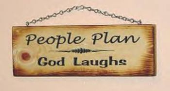 Man Plans, God laughs!